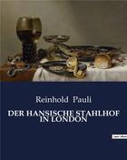 Couverture du livre « DER HANSISCHE STAHLHOF IN LONDON » de Reinhold Pauli aux éditions Culturea