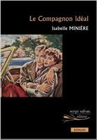 Couverture du livre « Le compagnon idéal » de Isabelle Miniere aux éditions Serge Safran
