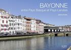 Couverture du livre « Bayonne entre Pays Basque et pays landais » de Jerome Poitte aux éditions Autre Reg'art