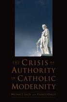 Couverture du livre « The Crisis of Authority in Catholic Modernity » de Oakley Francis aux éditions Oxford University Press Usa