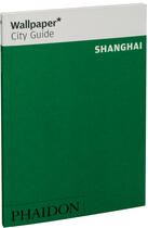 Couverture du livre « Shanghaï » de Wallpaper aux éditions Phaidon