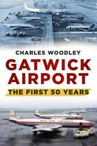 Couverture du livre « Gatwick Airport » de Woodley Charles aux éditions History Press Digital