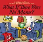 Couverture du livre « What If There Were No Moms? » de Loveless Caron Chandler aux éditions Howard Books