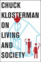 Couverture du livre « Chuck Klosterman on Living and Society » de Chuck Klosterman aux éditions Scribner