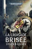 Couverture du livre « La Croisade Brisée » de Stephen B Fischer aux éditions Black Library