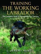 Couverture du livre « Training The Working Labrador » de Hunt Jeremy aux éditions Quiller Books Digital