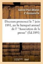 Couverture du livre « Discours prononce le 7 juin 1891, au 8e banquet annuel de l''association de la presse - departementa » de D Haussonville-G-P-O aux éditions Hachette Bnf