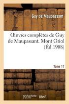 Couverture du livre « Oeuvres completes de guy de maupassant. tome 17 mont oriol » de Guy de Maupassant aux éditions Hachette Bnf