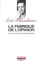 Couverture du livre « La fabrique de l'opinion ; une histoire sociale des sondages » de Loic Blondiaux aux éditions Seuil