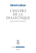 Couverture du livre « L'envers de la dialectique ; Hegel à la lumière de Nietzsche » de Gerard Lebrun aux éditions Seuil