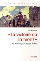 Couverture du livre « La victoire ou la mort ; Fort Alamo » de Farid Ameur aux éditions Larousse
