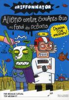 Couverture du livre « Aliens contre savants fous au fond des mers » de Nikalas Catlow et Tim Wesson aux éditions Gallimard-jeunesse