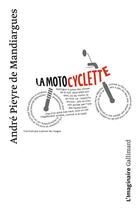 Couverture du livre « La motocyclette » de Andre Pieyre De Mandiargues aux éditions Gallimard