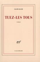 Couverture du livre « Tuez-les tous » de Salim Bachi aux éditions Gallimard