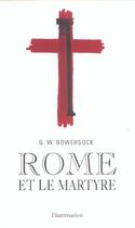 Couverture du livre « Rome et le martyre » de Glen-Warren Bowersock aux éditions Flammarion