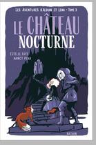 Couverture du livre « Les aventures d'Alduin et Léna Tome 3 : le château nocturne » de Estelle Faye et Nancy Pena aux éditions Nathan