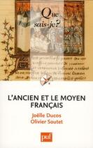 Couverture du livre « L'ancien et le moyen français » de Joelle Ducos et Olivier Soutet aux éditions Que Sais-je ?
