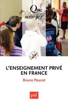 Couverture du livre « L'enseignement privé en France » de Bruno Poucet aux éditions Que Sais-je ?