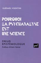 Couverture du livre « Pourquoi la psychanalyse est une science ; Freud épistémologue » de Guenael Visentini aux éditions Puf