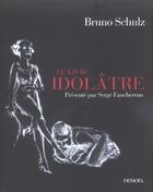 Couverture du livre « Le livre idolatre » de Bruno Schulz aux éditions Denoel