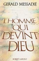 Couverture du livre « L'homme qui devint dieu t.1 » de Gerald Messadié aux éditions Robert Laffont