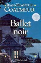 Couverture du livre « Ballet noir » de Jean-Franc Coatmeur aux éditions Albin Michel