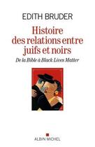 Couverture du livre « Histoire des relations entre juifs et noirs : de la Bible à Black Lives Matter » de Edith Bruder aux éditions Albin Michel