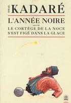 Couverture du livre « L'annee noire suivi de le cortege de la noce s'est fige dans la glace » de Ismael Kadare aux éditions Le Livre De Poche