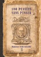 Couverture du livre « 100 pensées sans penser » de Maurice Barthelemy aux éditions Plon