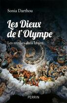 Couverture du livre « Les dieux de l'Olympe ; les mythes dans la cité » de Sonia Darthou aux éditions Perrin
