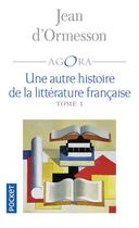 Couverture du livre « Une autre histoire de la littérature française t.1 » de Jean d'Ormesson aux éditions Pocket