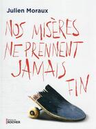 Couverture du livre « Nos misères ne prennent jamais fin » de Julien Moraux aux éditions Rocher