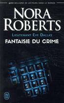 Couverture du livre « Lieutenant Eve Dallas Tome 30 : fantaisie du crime » de Nora Roberts aux éditions J'ai Lu