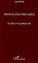 Couverture du livre « France, état des lieux ; le pire n'est jamais sûr » de Alain Denis aux éditions L'harmattan