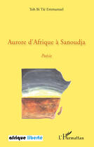 Couverture du livre « AFRIQUE LIBERTE : aurore d'Afrique à Sanoudja » de Emmanuel Toh Bi Tie aux éditions Editions L'harmattan