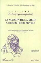 Couverture du livre « La maison de la mère ; contes de l'île de Mayotte » de S. Blanchy et Z. Soilihi et N.J. Gueunier et M. Said et Gilles Joisseaux aux éditions Editions L'harmattan