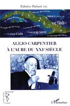 Couverture du livre « Alejo Carpentier à l'aube du XXI siècle » de Fabrice Parisot aux éditions L'harmattan