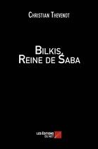 Couverture du livre « Bilkis, reine de Saba » de Christian Thevenot aux éditions Editions Du Net