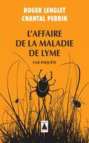 Couverture du livre « L'affaire de la maladie de Lyme ; une enquête » de Roger Lenglet et Chantal Perrin aux éditions Actes Sud