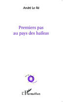 Couverture du livre « Premiers pas au pays des haïkus » de Andre Lo Re aux éditions Editions L'harmattan