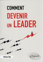 Couverture du livre « Comment devenir un leader » de Patrice Ras aux éditions Ellipses