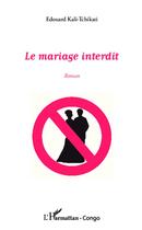 Couverture du livre « Mariage interdit » de Edouard Kali-Tchikati aux éditions L'harmattan