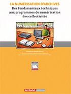 Couverture du livre « La numérisation d'archives ; des fondamentaux techniques aux programmes de numérisation des collectivités » de B Essevaz-Roulet aux éditions Territorial