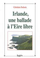 Couverture du livre « Irlande,une ballade a l'eire libre » de Ghislain Dubois aux éditions Dualpha