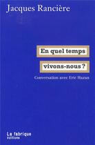 Couverture du livre « En quel temps vivons-nous ? conversation avec Eric Hazan » de Jacques Ranciere aux éditions Fabrique