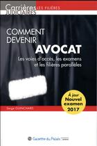 Couverture du livre « Comment devenir avocat ; les voies d'accès, les examens et les filières parallèles » de Serge Guinchard aux éditions La Gazette Du Palais