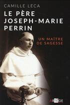 Couverture du livre « Le père Joseph-Marie Perrin ; un maître de sagesse » de Camille Leca aux éditions Artege