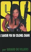 Couverture du livre « SAS Tome 138 : l'amour fou du colonel Chang » de Gerard De Villiers aux éditions Editions Gérard De Villiers