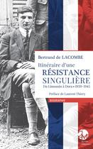 Couverture du livre « Itinéraire d'une Résistance singulière : Du Limousin à Dora - 1939-1945 » de Bertrand De Lacombe aux éditions Les Monedieres