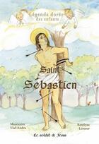 Couverture du livre « Saint Sébastien ; le soldat de Jésus » de Mauricette Vial-Andru et Roselyne Lesueur aux éditions Saint Jude